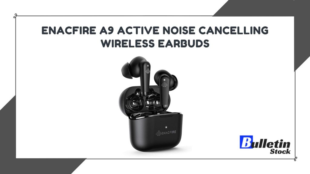 ENACFIRE A9 Active Noise Cancelling Wireless Earbuds
